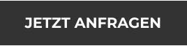JETZT ANFRAGEN