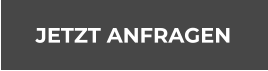JETZT ANFRAGEN