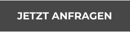 JETZT ANFRAGEN